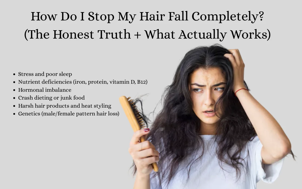 How Do I Stop My Hair Fall Completely? (The Honest Truth + What Actually Works)